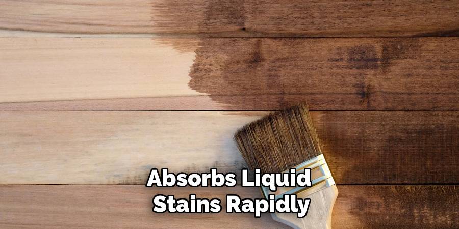 Absorbs Liquid
Stains Rapidly