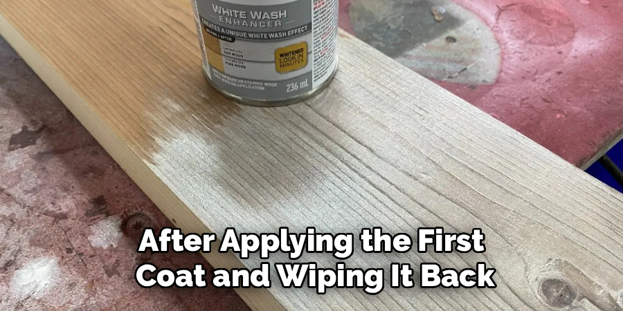 After Applying the First 
Coat and Wiping It Back