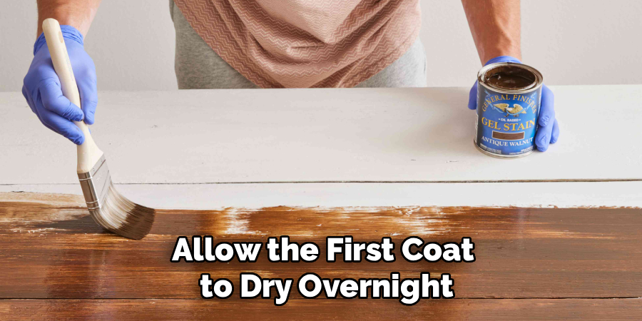 Allow the First Coat
 to Dry Overnight