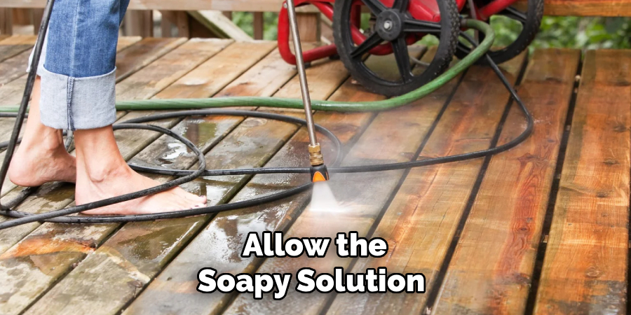 Allow the
Soapy Solution