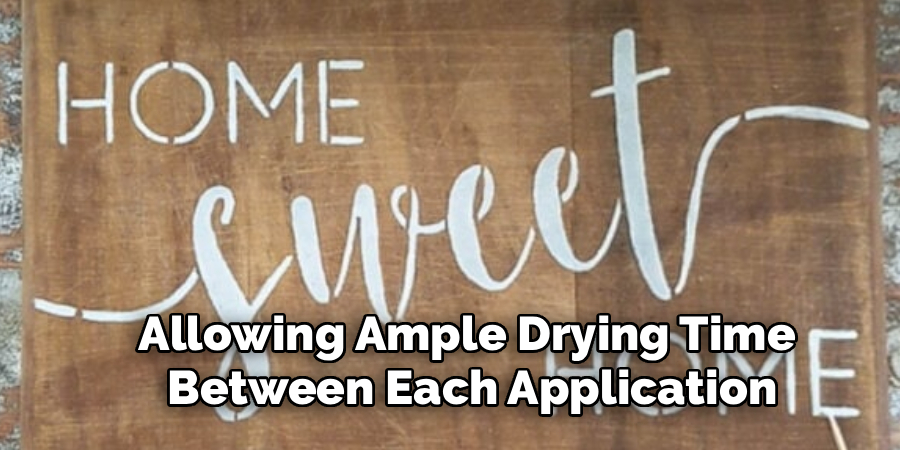 Allowing Ample Drying Time 
Between Each Application