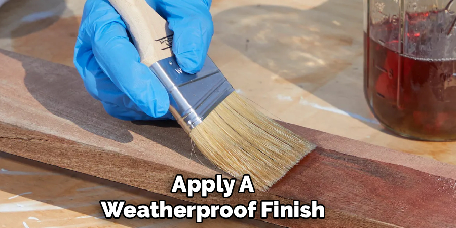Apply A Weatherproof Finish