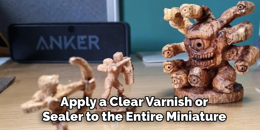 Apply a Clear Varnish or
Sealer to the Entire Miniature