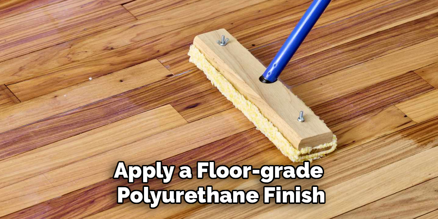Apply a Floor-grade 
Polyurethane Finish