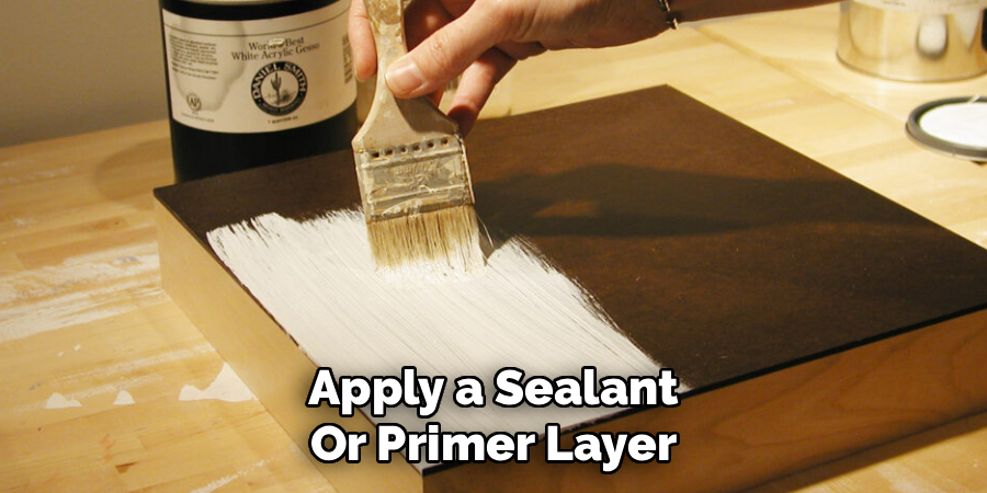 Apply a Sealant or Primer Layer