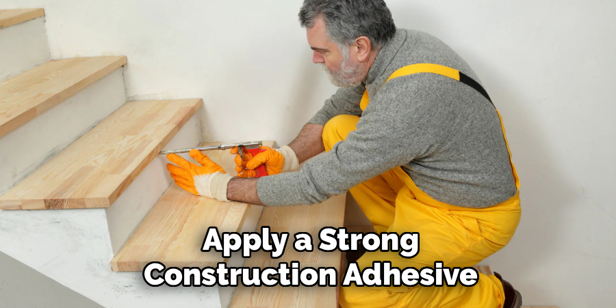 Apply a Strong
Construction Adhesive