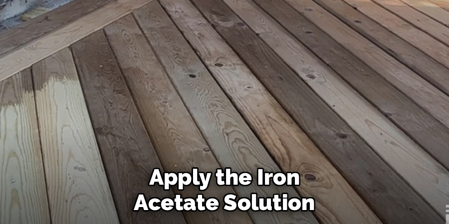 Apply the Iron Acetate Solution