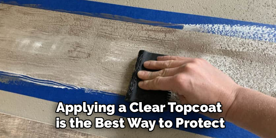 Applying a Clear Topcoat
 is the Best Way to Protect