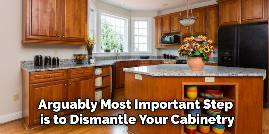 Arguably Most Important Step
is to Dismantle Your Cabinetry