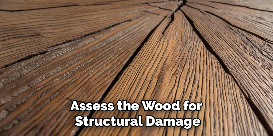 Assess the Wood for
Structural Damage