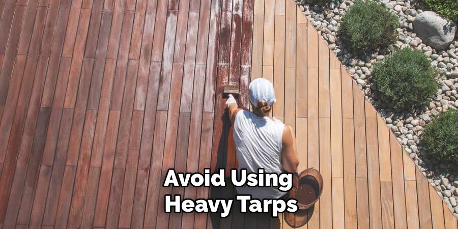 Avoid Using
Heavy Tarps
