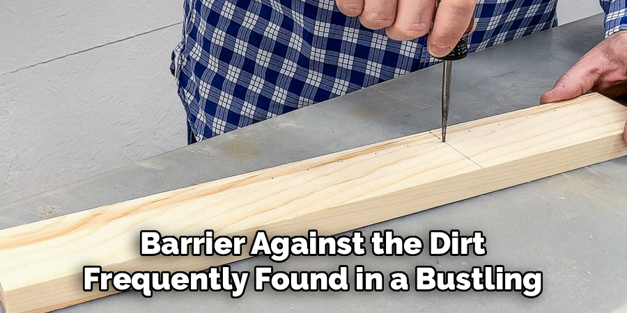 Barrier Against the Dirt 
Frequently Found in a Bustling 