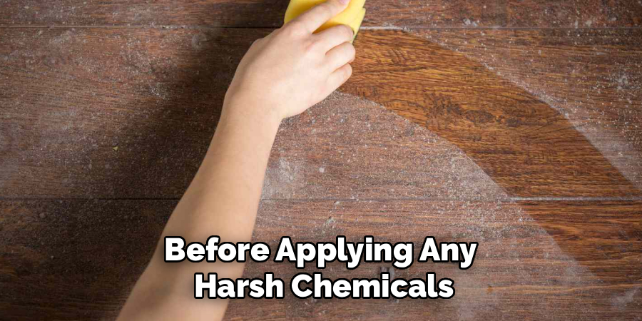 Before Applying Any
Harsh Chemicals
