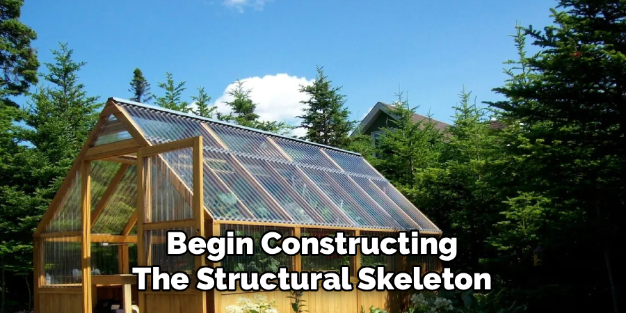 Begin Constructing
The Structural Skeleton