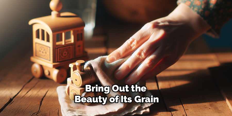 Bring Out the
Beauty of Its Grain