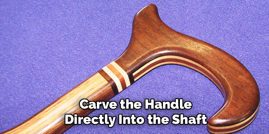 Carve the Handle
Directly Into the Shaft