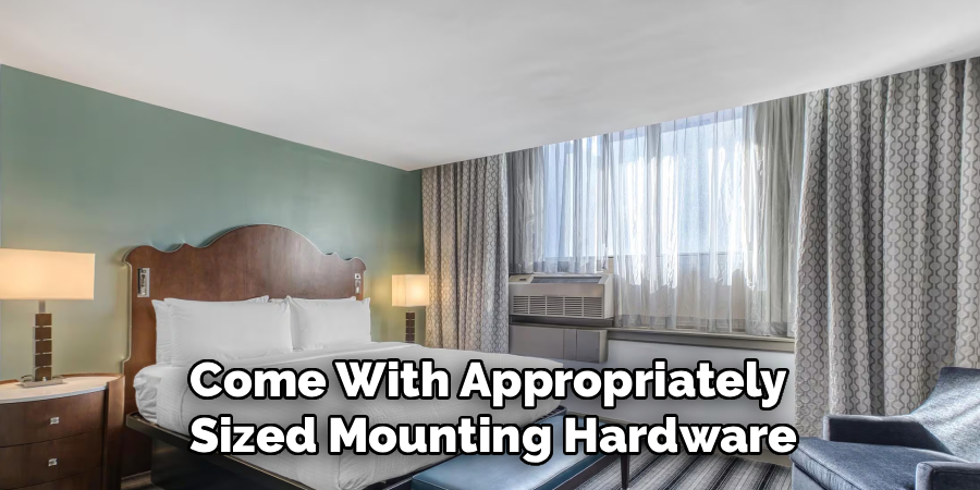 Come With Appropriately 
Sized Mounting Hardware