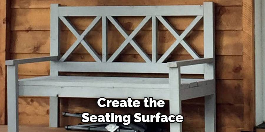 Create the 
Seating Surface