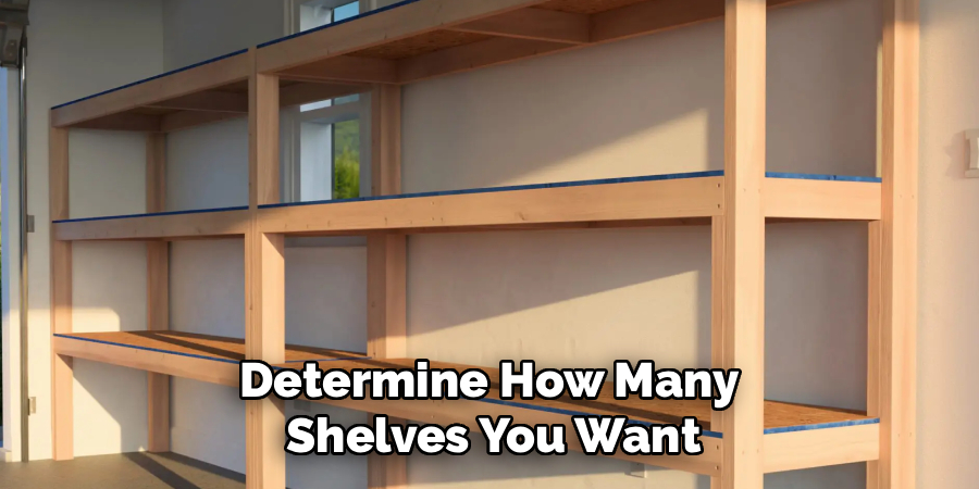 Determine How Many 
Shelves You Want