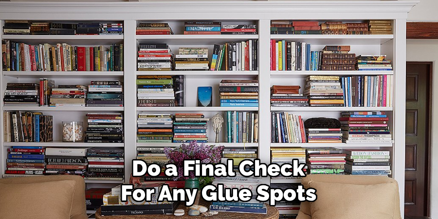 Do a Final Check
For Any Glue Spots