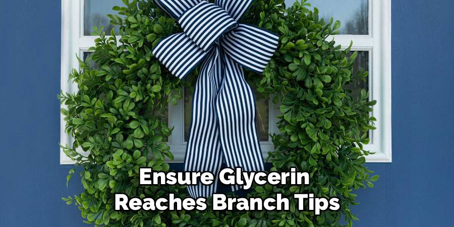 Ensure Glycerin 
Reaches Branch Tips