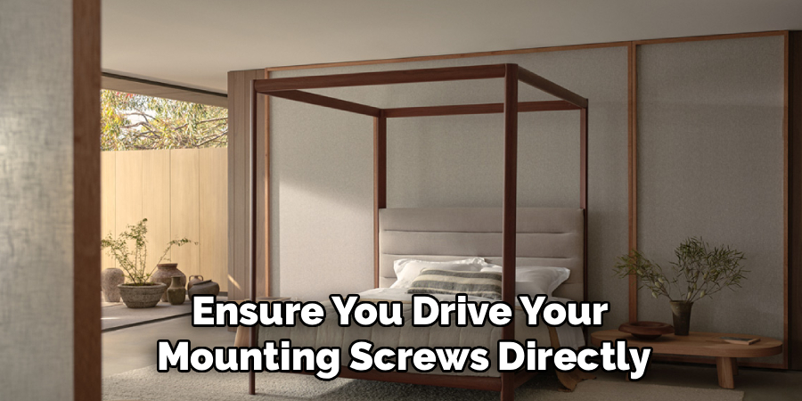 Ensure You Drive Your
Mounting Screws Directly