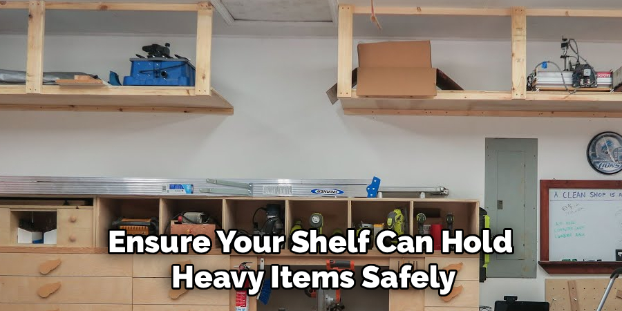 Ensure Your Shelf Can Hold 
Heavy Items Safely