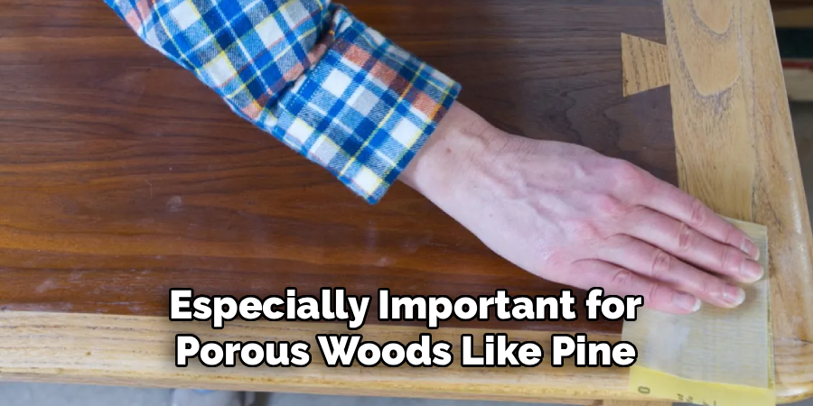 Especially Important for
Porous Woods Like Pine
