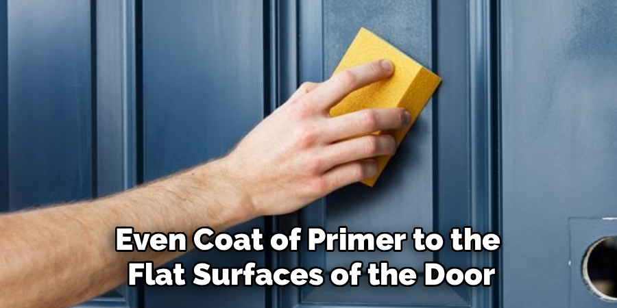 Even Coat of Primer to the
Flat Surfaces of the Door