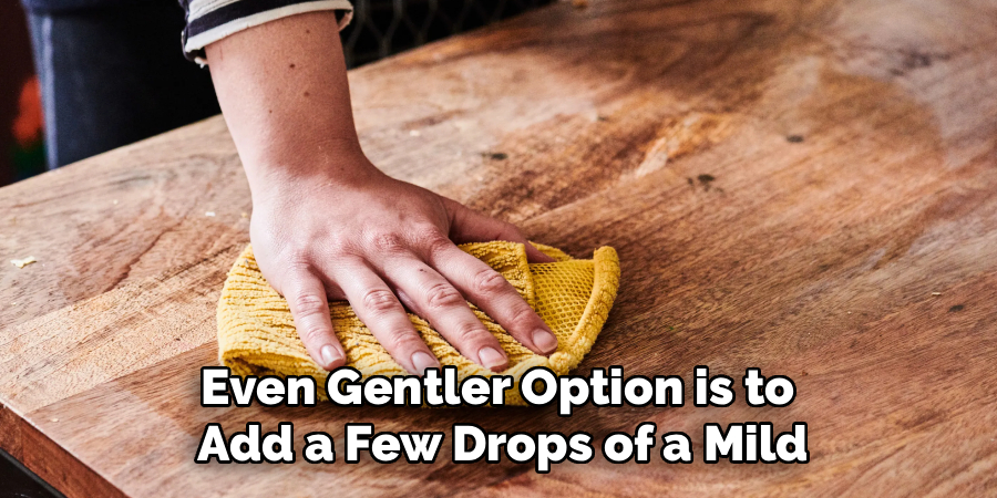 Even Gentler Option is to
Add a Few Drops of a Mild