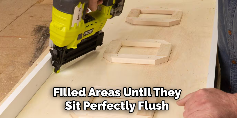 Filled Areas Until They
Sit Perfectly Flush
