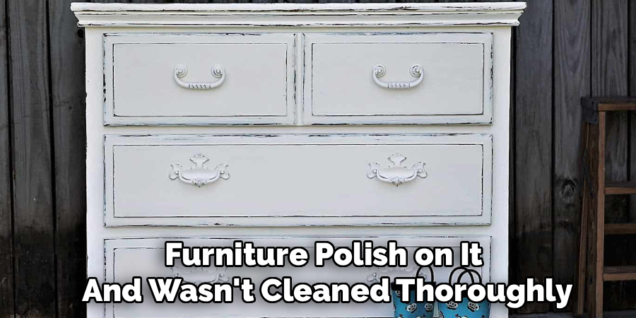 Furniture Polish on It 
And Wasn't Cleaned Thoroughly