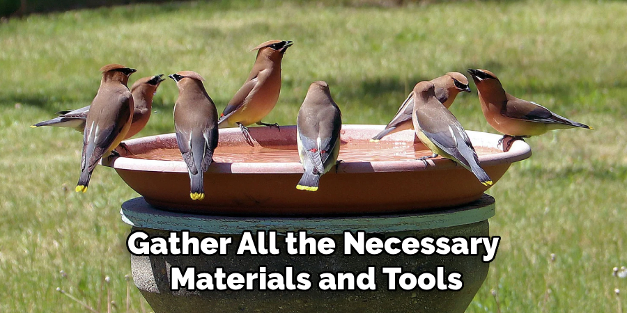 Gather All the Necessary
Materials and Tools