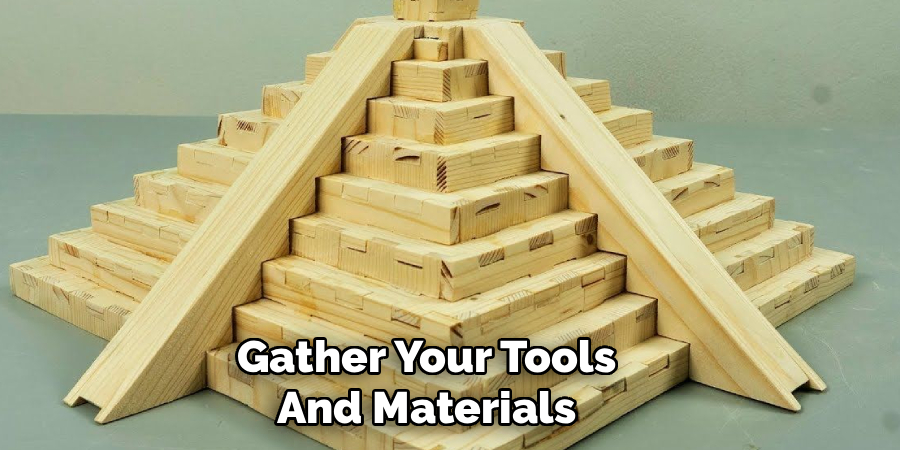 Gather Your Tools And Materials