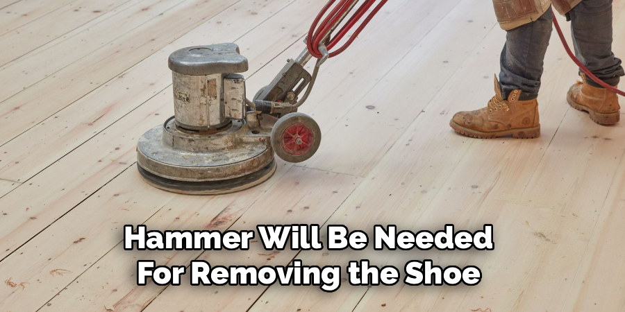 Hammer Will Be Needed For Removing the Shoe