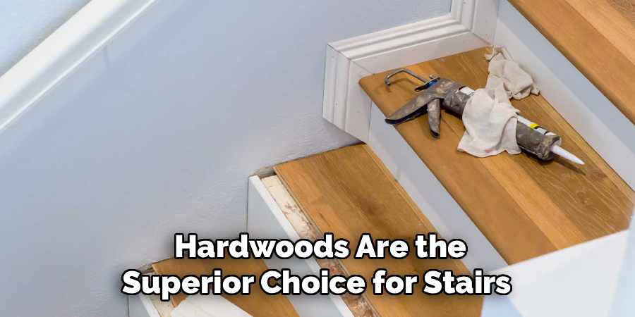 Hardwoods Are the
Superior Choice for Stairs 