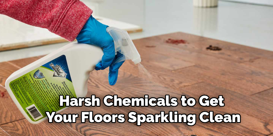 Harsh Chemicals to Get
Your Floors Sparkling Clean