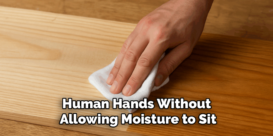 Human Hands Without
Allowing Moisture to Sit