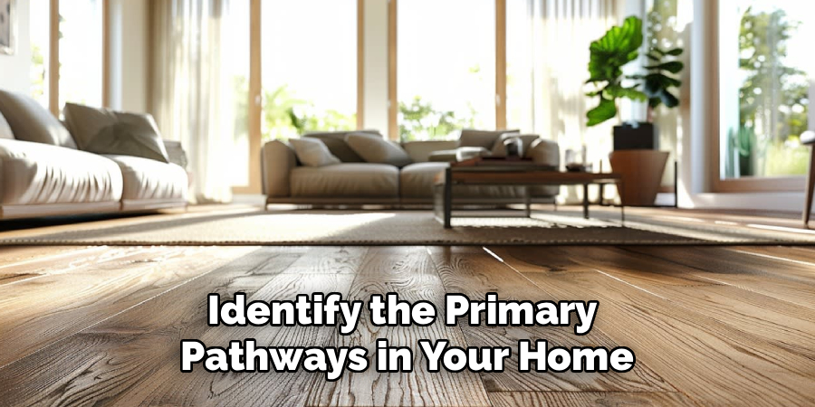 Identify the Primary
Pathways in Your Home