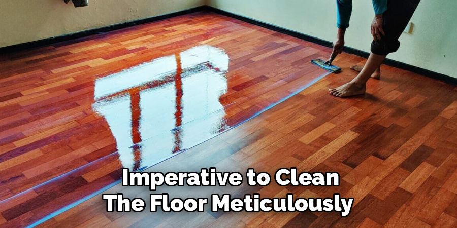 Imperative to Clean
The Floor Meticulously 