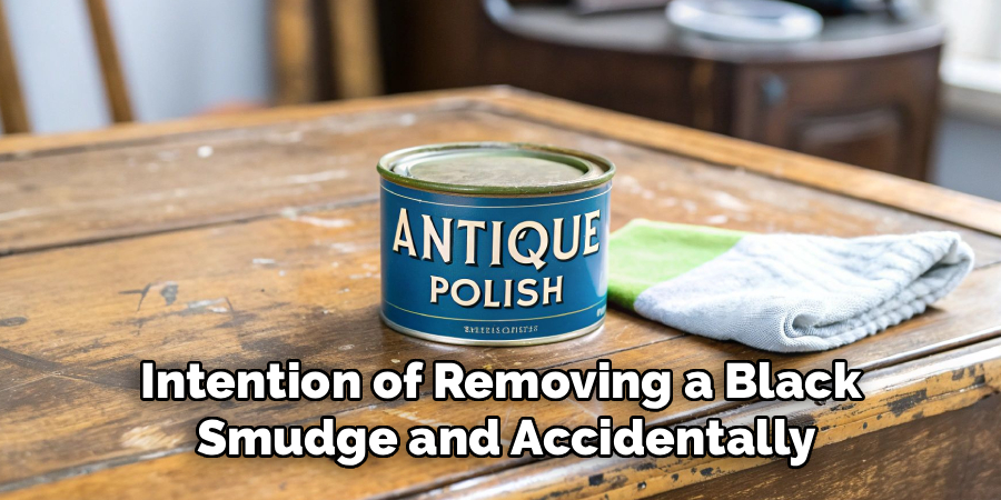 Intention of Removing a Black
Smudge and Accidentally