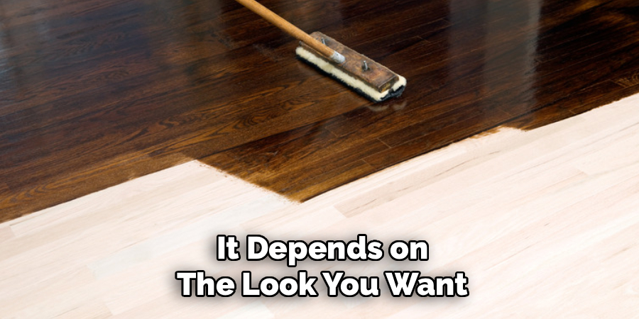 It Depends on
The Look You Want