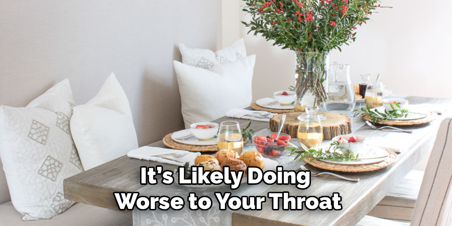 It’s Likely Doing 
Worse to Your Throat