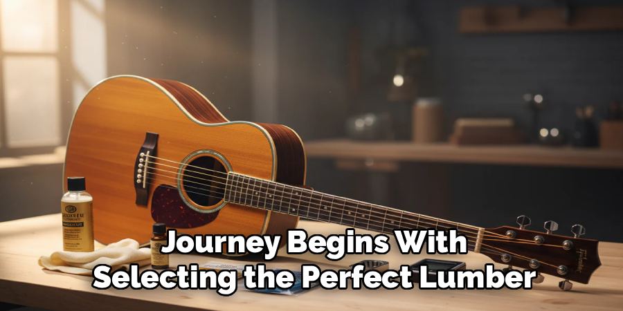 Journey Begins With
Selecting the Perfect Lumber