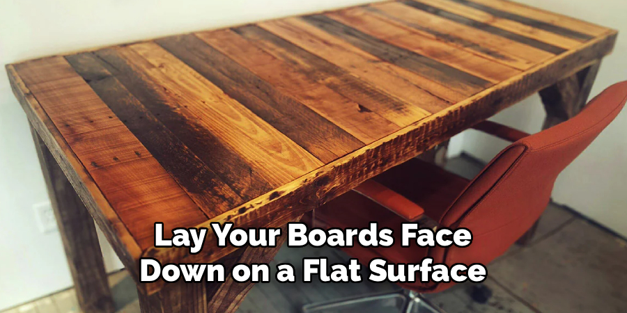 Lay Your Boards Face
Down on a Flat Surface