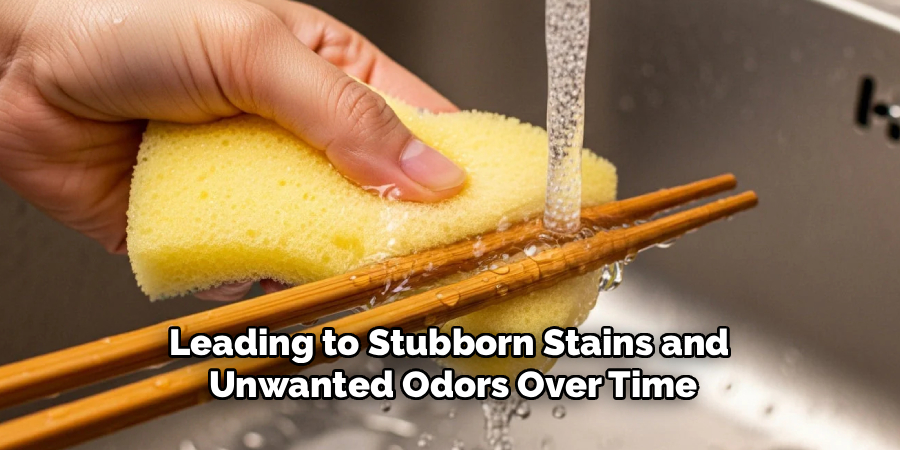 Leading to Stubborn Stains and 
Unwanted Odors Over Time