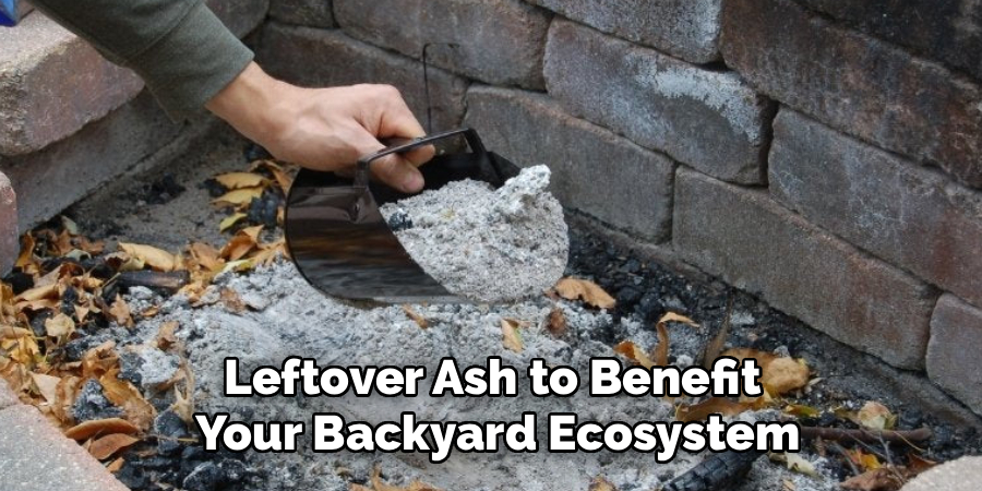 Leftover Ash to Benefit 
Your Backyard Ecosystem