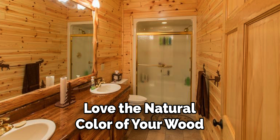 Love the Natural
Color of Your Wood