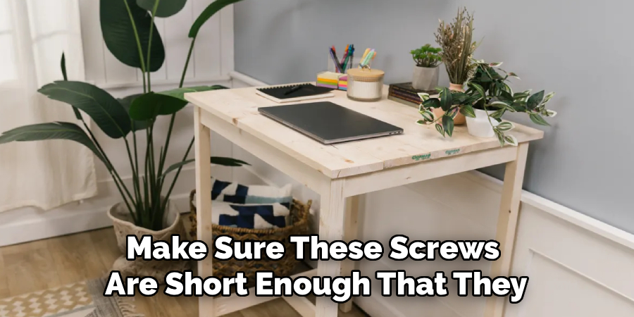 Make Sure These Screws
Are Short Enough That They