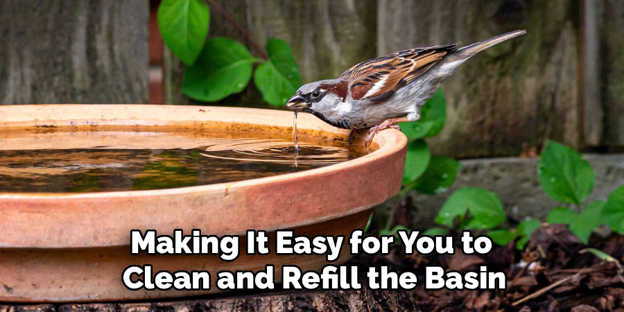 Making It Easy for You to
Clean and Refill the Basin
